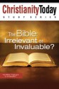 The Bible: Irrelevant or Invaluable?: Irrelevant or Invaluable? - Christianity Today International