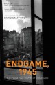 Endgame, 1945: The Missing Final Chapter of World War II - David Stafford