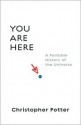 You Are Here: A Portable History of the Universe - Christopher Potter