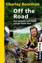 Off the Road: Von Sydney nach Tokio<BR> auf die harte Tour<BR>Unter Mitarbeit von Jeff Gulvin (German Edition) - Charley Boorman, Violeta Topalova, Klaus Pemsel, Karin Miedler