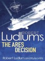 Robert Ludlum's The Ares Decision - Robert Ludlum, Kyle Mills