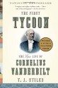 The First Tycoon: The Epic Life of Cornelius Vanderbilt - T.J. Stiles