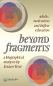 Beyond Fragments: Adults, Motivation And Higher Education - Linden West