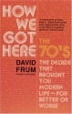 How We Got Here: the 70's:the Decade That Brought You Modern Life (for Better of Worse) - David Frum