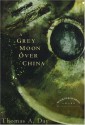 A Grey Moon Over China - Thomas A. Day