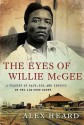 The Eyes of Willie McGee: A Tragedy of Race, Sex, and Secrets in the Jim Crow South - Alex Heard