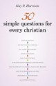 50 Simple Questions for Every Christian - Guy P. Harrison