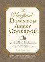 The Unofficial Downton Abbey Cookbook - Emily Ansara Baines