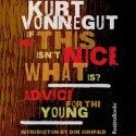 If This Isn't Nice, What Is?: Advice for the Young - Scott Brick, Kevin T. Collins, Kurt Vonnegut