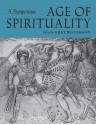 Age of Spirituality: A Symposium - Kurt Weitzmann, Beat Brenk, Peter R.L. Brown, George M. Hanfmann, Ernst Kitzinger, Richard Krautheimer, Arnaldo D. Momigliano, Ihor Sevcencko, Massey H. Shepherd Jr.