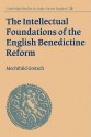 The Intellectual Foundations of the English Benedictine Reform - Mechthild Gretsch