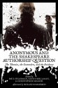 Anonymous and the Shakespeare Authorship Question: The Theories, the Contenders, and the Evidence - Paul Sugarman, Keith Hollaman, Christopher Measom, Roland Emmerich