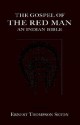 The Gospel of The Red Man: An Indian Bible - Ernest Thompson Seton