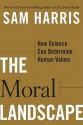 The Moral Landscape: How Science Can Determine Human Values - Sam Harris