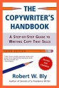 The Copywriter's Handbook: A Step-By-Step Guide To Writing Copy That Sells - Robert W. Bly