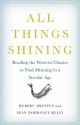 All Things Shining: Reading the Western Classics to Find Meaning in a Secular Age - Hubert L. Dreyfus, Sean Dorrance Kelly