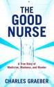 The Good Nurse: A True Story of Medicine, Madness, and Murder - Charles Graeber