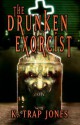 The Drunken Exorcist - K. Trap Jones