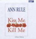 Kiss Me, Kill Me - Staci Snell, Ann Rule