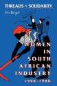 Threads of Solidarity: Women in South African Industry, 1900-1980 - Iris Berger