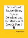 Memoirs of Extraordinary Popular Delusions & the Madness of Crowds 1 - Charles MacKay