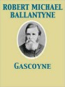 Gascoyne, the Sandal-Wood Trader a Tale of the Pacific - R.M. Ballantyne