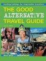 The Good Alternative Travel Guide: Exciting Holidays for Responsible Travellers - Mark Mann, Zainem Ibrahim