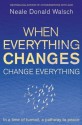 When Everything Changes, Change Everything: In a time of turmoil, a pathway to peace - Neale Donald Walsch