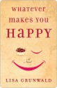 Whatever Makes You Happy: A Novel - Lisa Grunwald