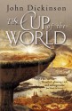 The Cup Of The World - John G.H. Dickinson