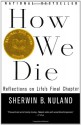 How We Die: Reflections of Life's Final Chapter - Sherwin B. Nuland