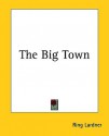 The Big Town - Ring Lardner