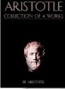 The Basic Works of Aristotle: A TREATISE ON GOVERNMENT THE POETICS OF ARISTOTLE THE ETHICS OF ARISTOTLE, AND MORE! - Aristotle