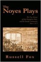 The Noyes Plays: The True History of John Humphrey Noyes and the Oneida Community - Parts 1 & 2 - Russell Fox