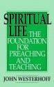 Spiritual Life: The Foundation for Preaching and Teaching - John H. Westerhoff III