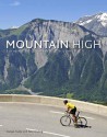 Mountain High: Europe's 50 Greatest Cycle Climbs - Daniel Friebe, Pete Goding