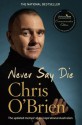 Never Say Die - Chris O'Brien