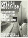 Swedish Modernism: Architecture, Consumption and the Welfare State - Reinhold Martin, Penny Sparke, Helena Mattsson, Sven-Olov Wallenstein, Joan Ockmann