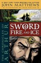 The Chronicles of Arthur: Sword of Fire and Ice - John Matthews, Mike Collins