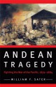 Andean Tragedy: Fighting the War of the Pacific, 1879-1884 - William F. Sater