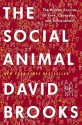 Social Animal, The: The Hidden Sources of Love, Character, and Achievement - David Brooks