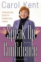 Speak Up with Confidence: A Step-By-Step Guide for Speakers and Leaders - Carol J. Kent