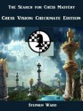 The Search for Chess Mastery: Chess Vision, Checkmate Edition - Stephen Ward