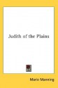 Judith of the Plains - Marie Manning