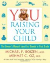 YOU: Raising Your Child: The Owner's Manual from First Breath to First Grade - Michael F. Roizen, Mehmet C. Oz