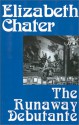 The Runaway Debutante - Elizabeth Chater