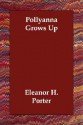 Pollyanna Grows Up - Eleanor H. Porter