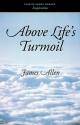 Above Life's Turmoil - James Allen