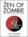 The Zen of Zombie: Better Living Through the Undead - Scott Kenemore, Johnny Heller