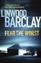 Fear The Worst - Linwood Barclay